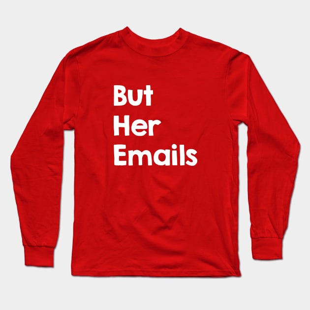 But Her Emails Long Sleeve T-Shirt by designspeak